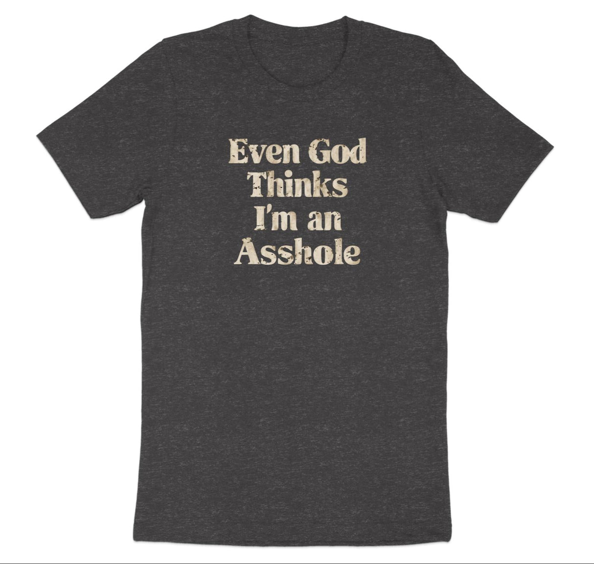 even god thinks I'm an asshole text on heather grey shirt on white background
