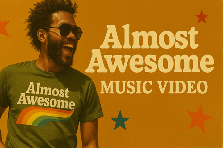 Image of man in shirt with words Almost Awesome on it, banner on image says Almost Awesome Music Video