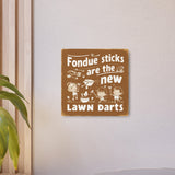 Fondue Sticks are the New Lawns Dart Retro Metal Art Sign