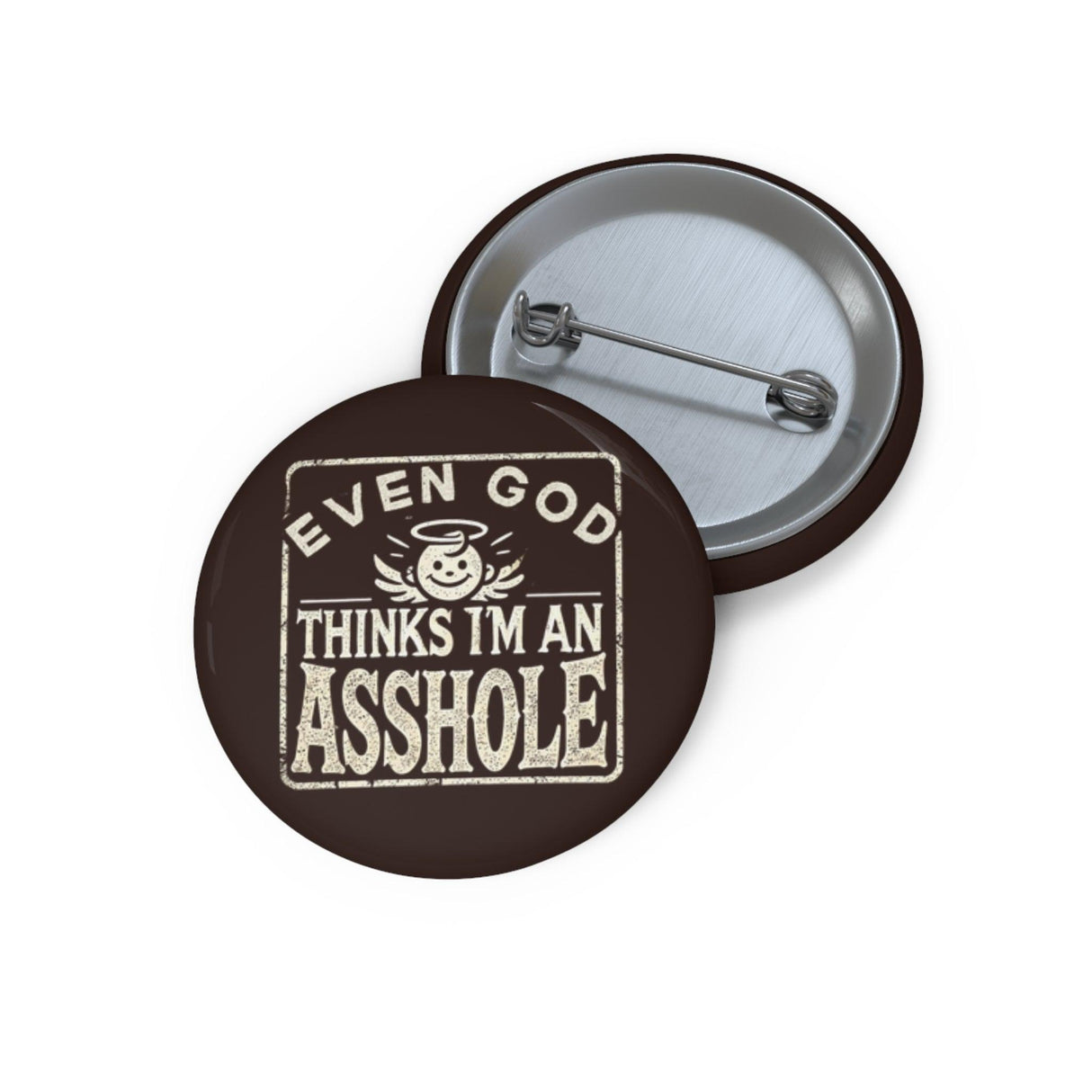 Funny Sarcastic Even God Thinks I'm An Asshole Pin Button