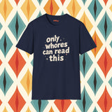 Only Whores Can Read This - Funny Shirt