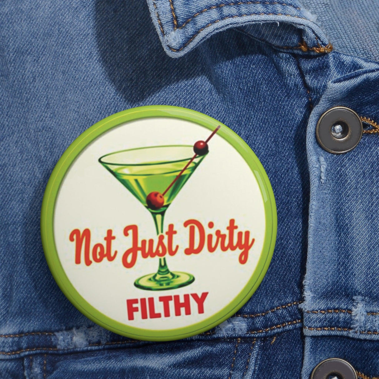 Martini Funny Not Just Dirty Filthy Pin Button