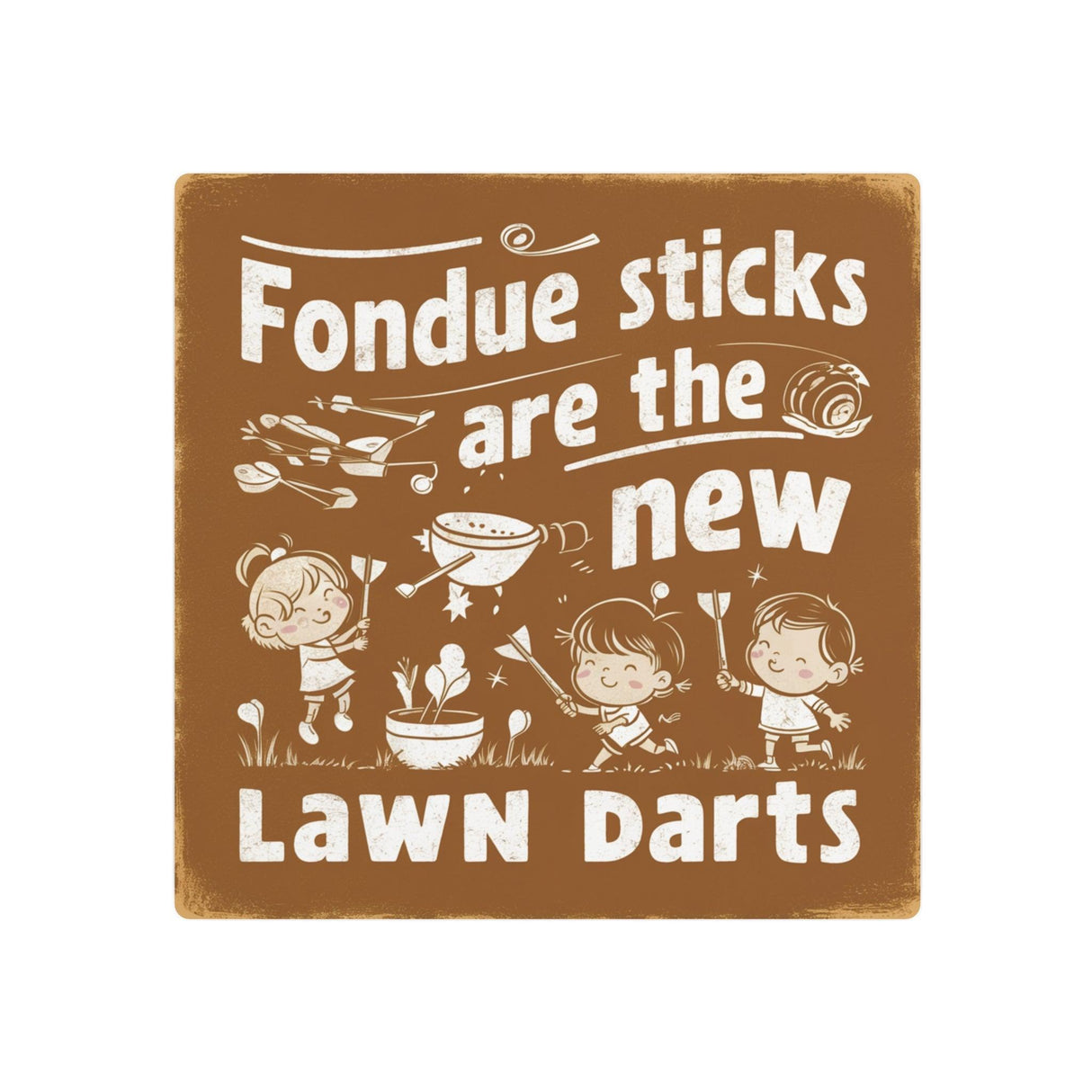 Fondue Sticks are the New Lawns Dart Retro Metal Art Sign