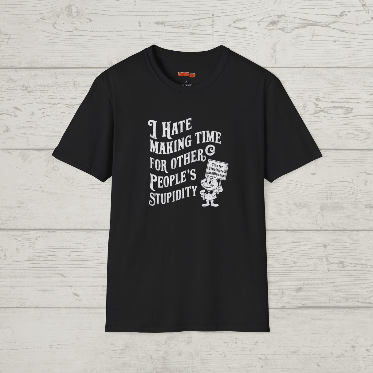 I Hate Making Time for Other People's Stupidity - Funny T-Shirt