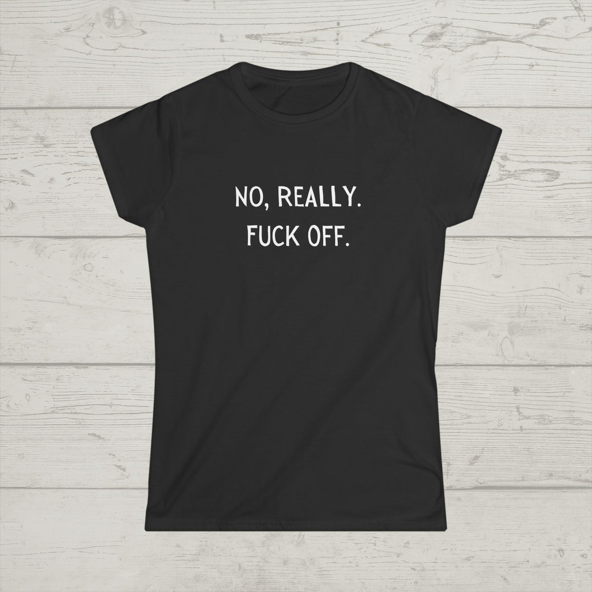 No Really, F&*! Off Soft Style - Women's Tee