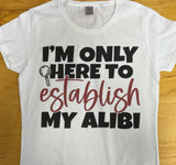 Establish My Alibi Funny T-Shirt