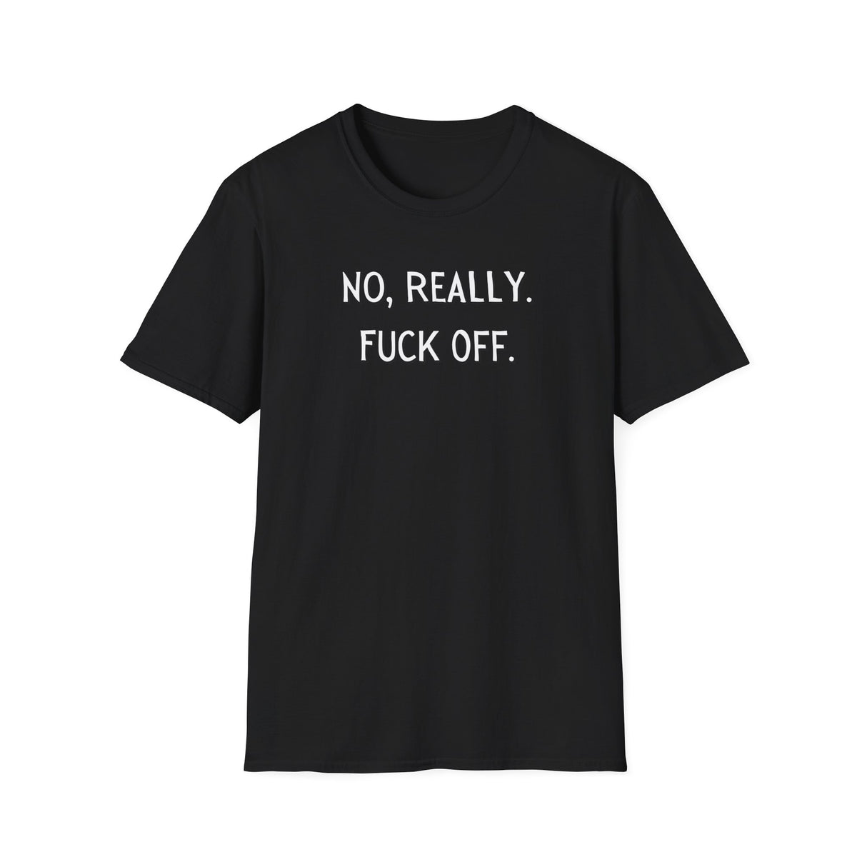 No Really, F&*! Off Soft Style - Funny T-shirt