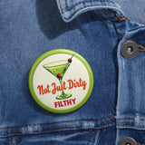 Martini Funny Not Just Dirty Filthy Pin Button