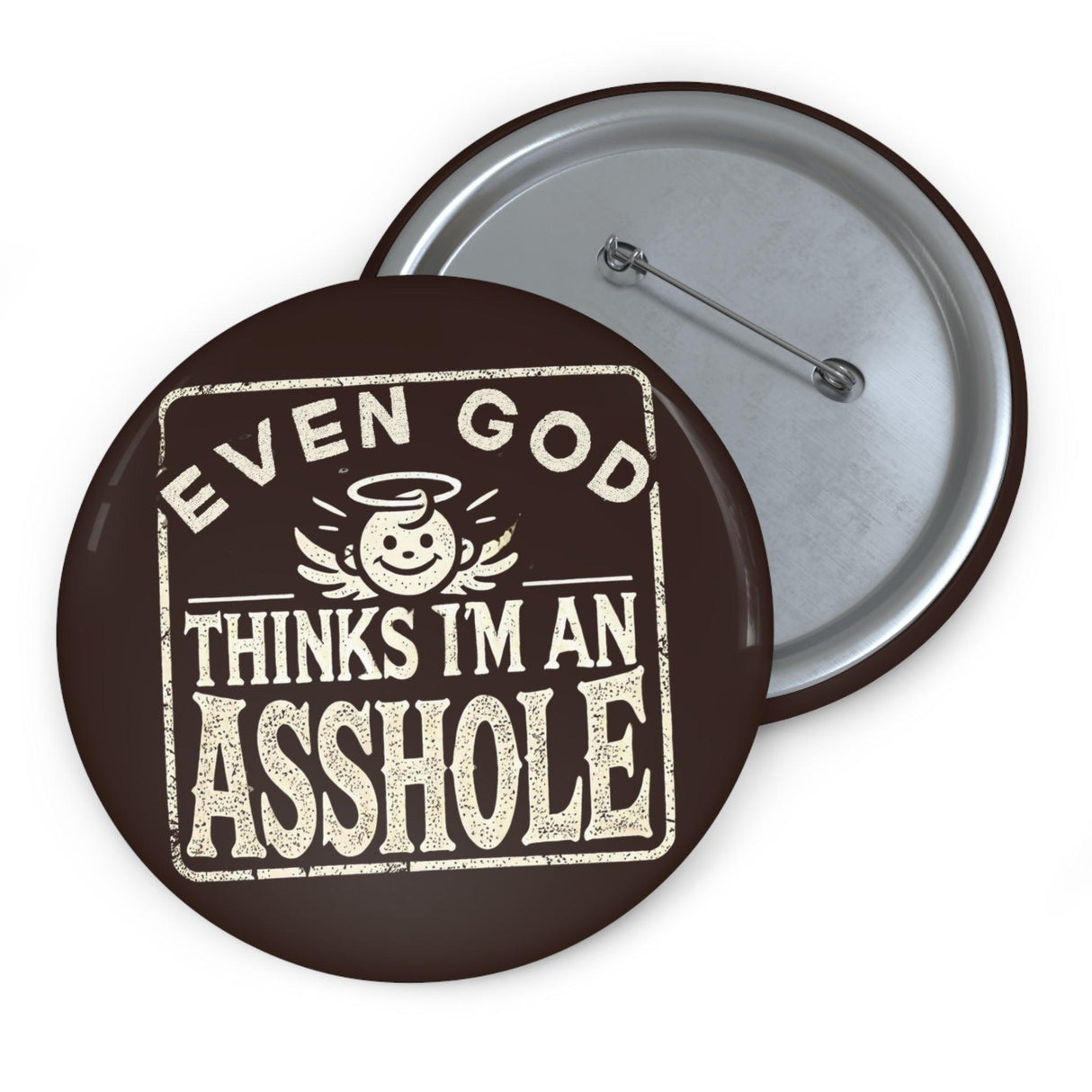 Funny Sarcastic Even God Thinks I'm An Asshole Pin Button