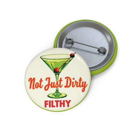 Martini Funny Not Just Dirty Filthy Pin Button