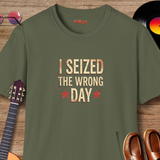 I Seized the Wrong Day T-Shirt