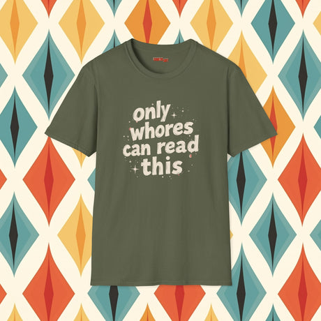 Only Whores Can Read This - Funny Shirt