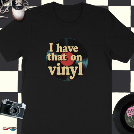 I Have That on Vinyl T-Shirt