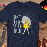 Don't Be a Salty Bitch Guys T-Shirt