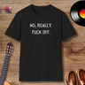 No Really, F&*! Off Soft Style - Funny T-shirt