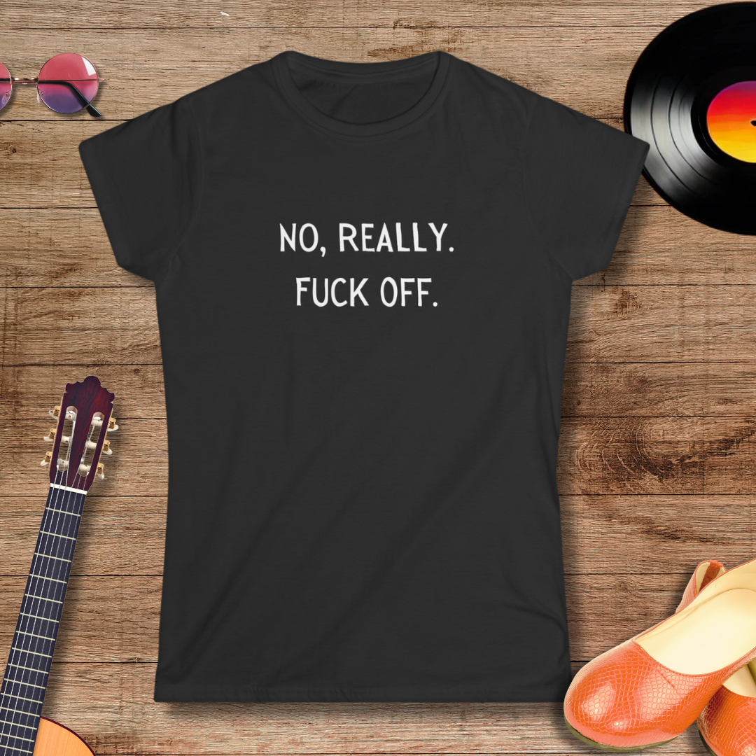 No Really, F&*! Off Soft Style - Women's Tee