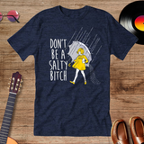 Don't Be a Salty Bitch Guys T-Shirt