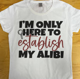 Establish My Alibi Funny T-Shirt