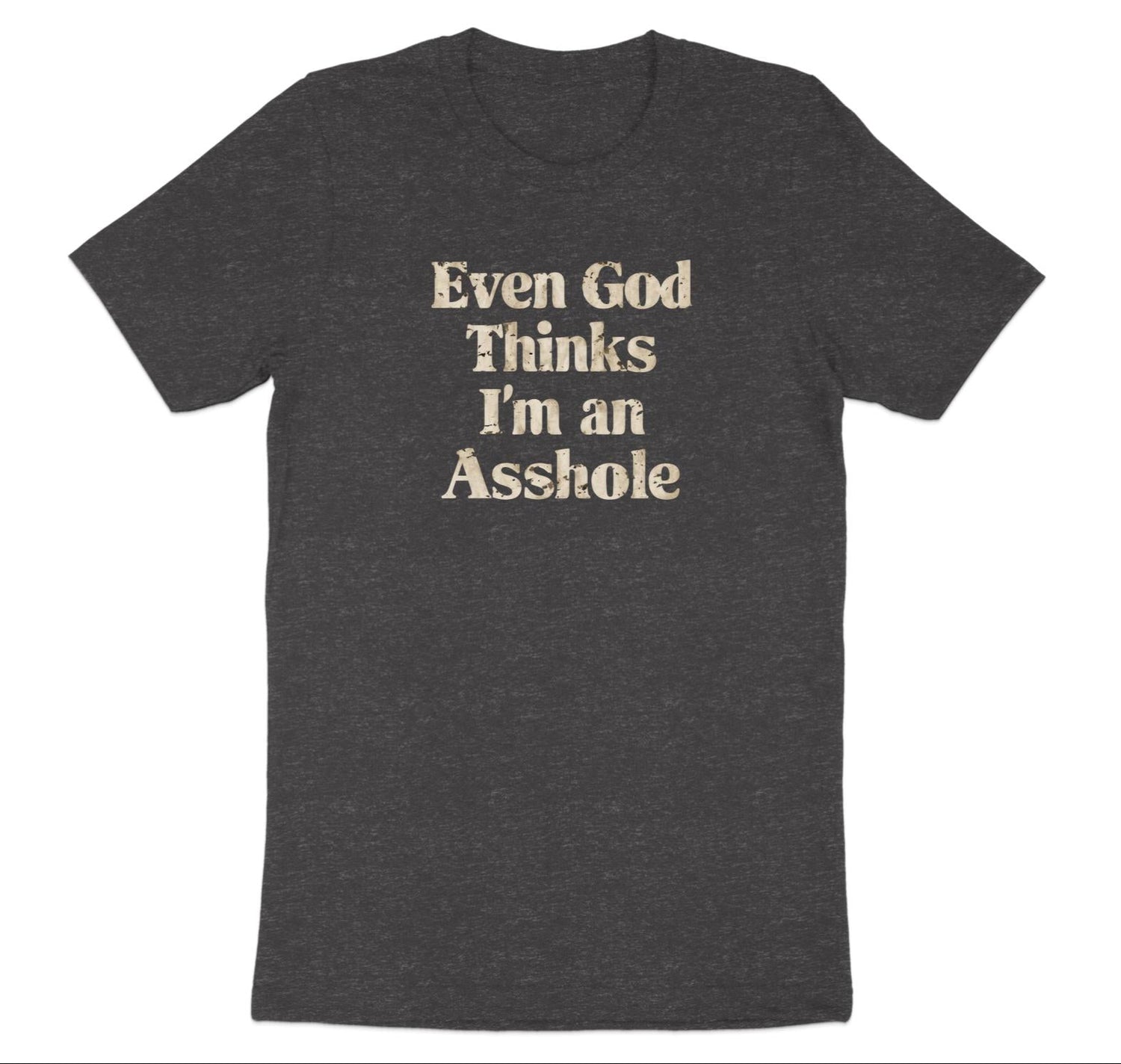 even god thinks I'm an asshole text on heather grey shirt on white background