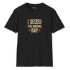 I seized the wrong day on black shirt